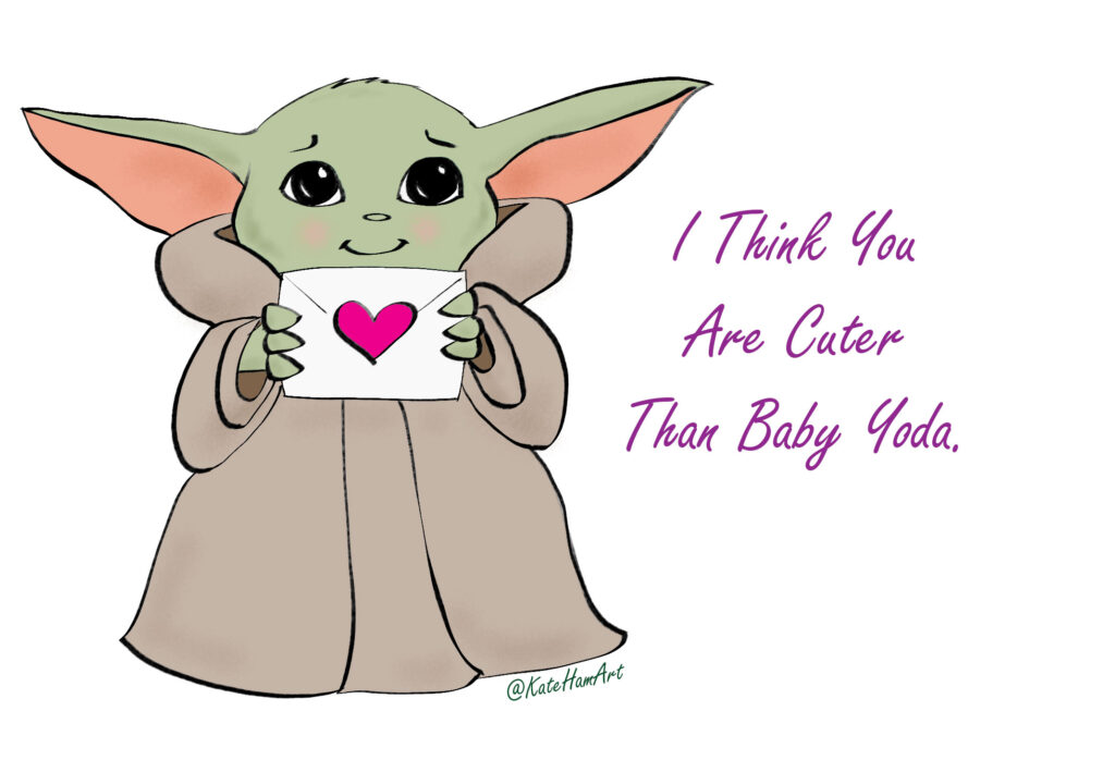 I think you are cuter than Baby Yoda 