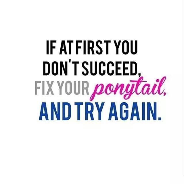 If at first you don't succeed fix your ponytail, and try again! 
www.innovativehealtfitness.com