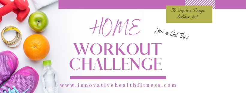 Home Workout Challenge 
#freechallenge www.innovativehealthfitness.com