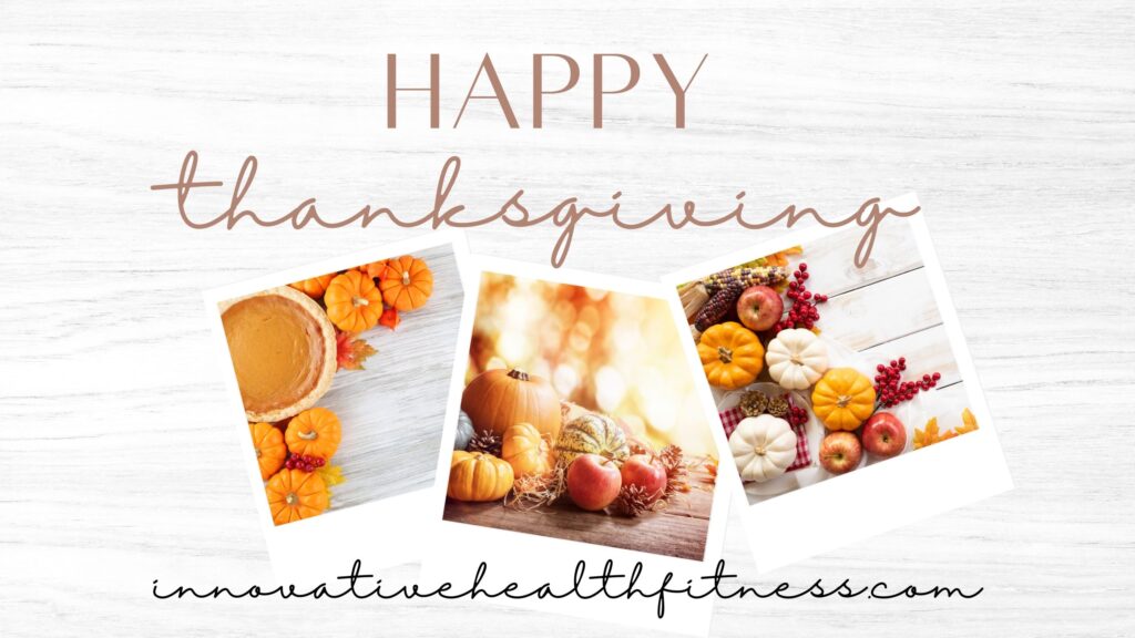 Happy Thanksgiving www.innovativehealthfitness.com