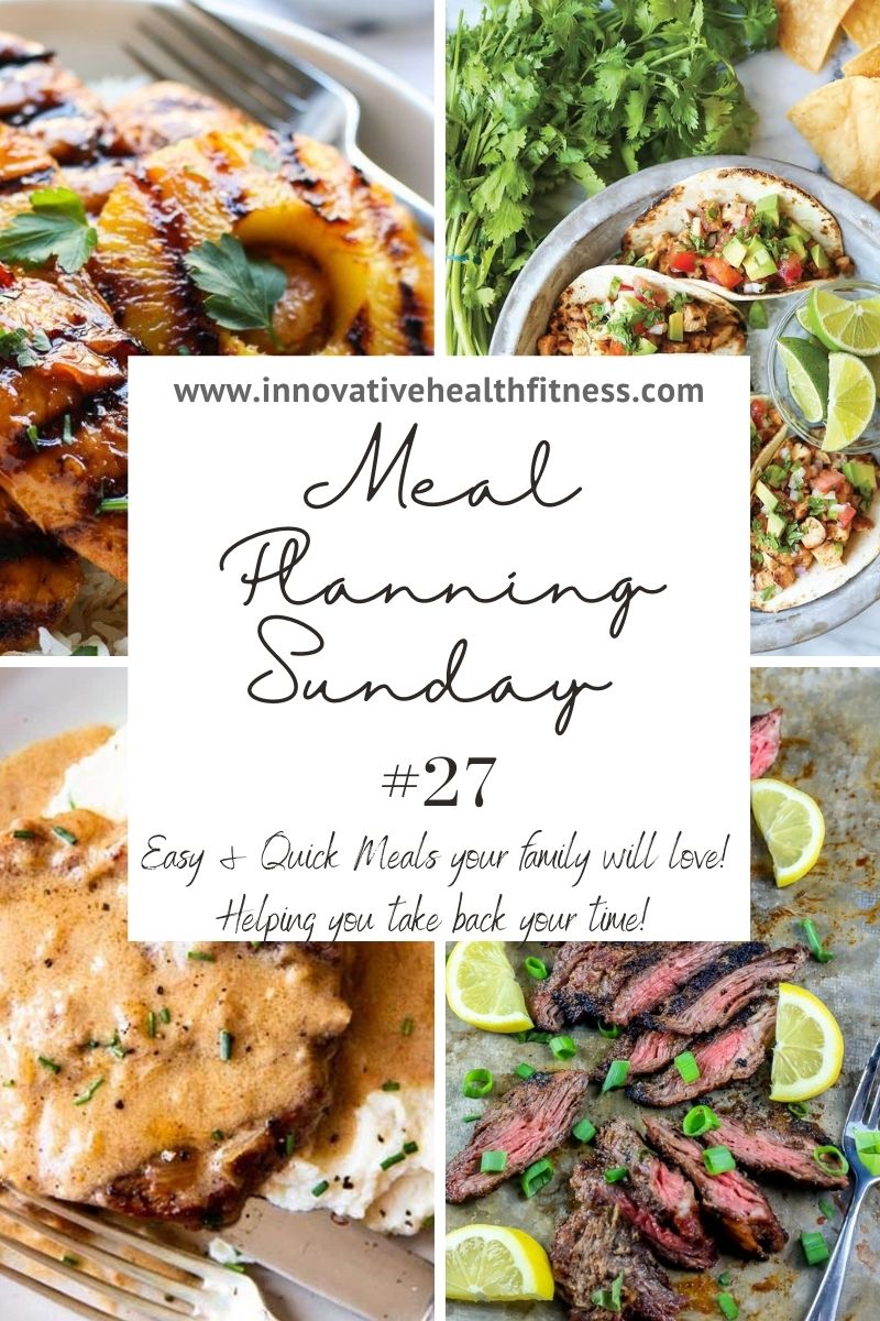 Meal Planning Sunday #27 Easy and quick meals your family will love! Helping you take back your time! www.innovativehealthfitness.com #mealplanning