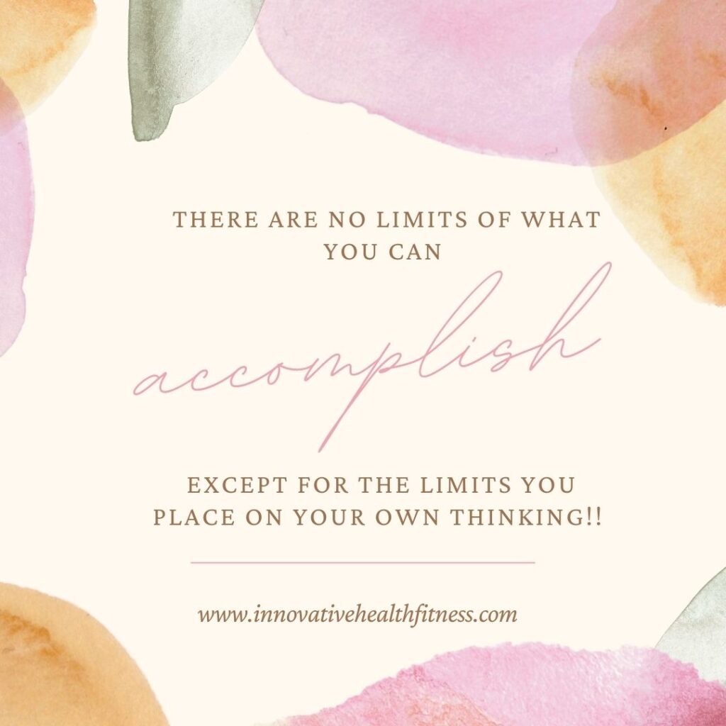 There are no limits of what you can accomplish except for the limits you place on your own thinking! 
#quotes #inspire #motivvation 
www.innovativehealthfitness.com