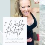 5 Weekly Habits to Feeling Your Best! Summer is almost here. I want to share some of my top tips to refresh and feel your best!