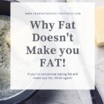 If you're concerned eating fat will make you fat, think again!