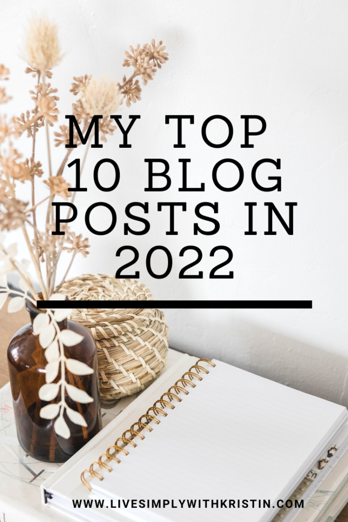 Wow! 2022 was another dozy of a year! But we've made it to another year! I thought it would be fun to look back at my top ten most viewed blog posts from 2022 www.livesimplywithkristin.com 
